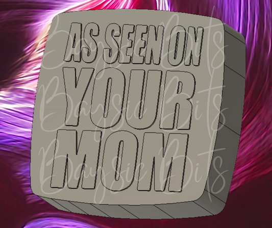 As Seen On Your Mom