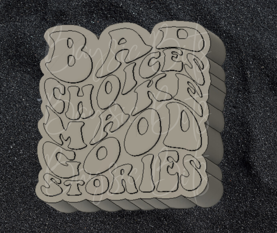 Bad Choices Make Good Stories Silicone Mold