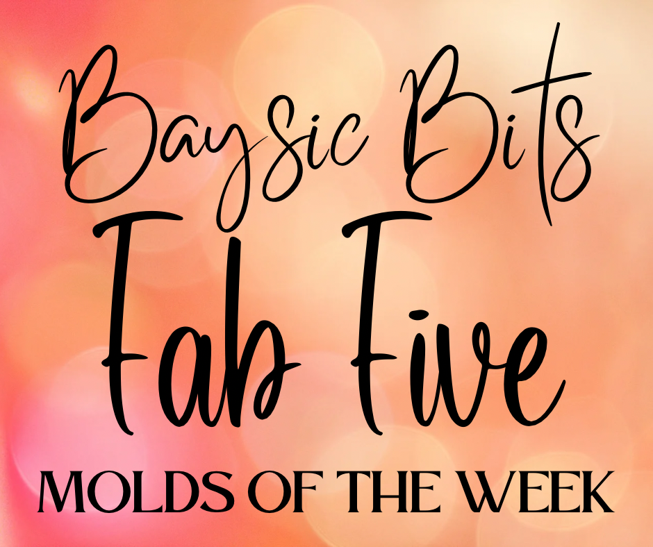 FAB FIVE MOLDS OF THE WEEK 6/18-6/25 – Baysic Bits