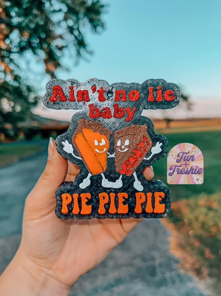 Ain't No Lie Baby Pie Pie Pie