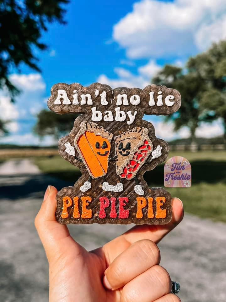 Ain't No Lie Baby Pie Pie Pie