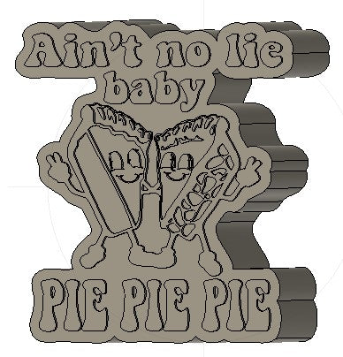 Ain't No Lie Baby Pie Pie Pie