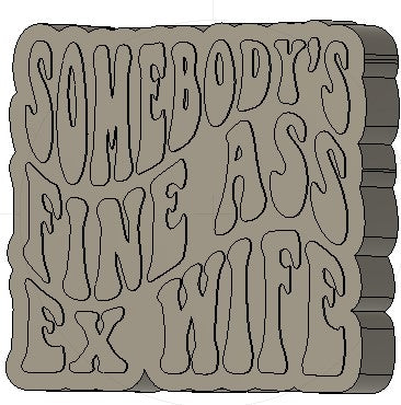 Somebody's Fine Ass Ex Wife Silicone Mold