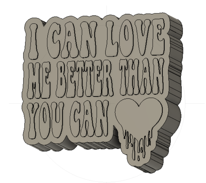 I Can Love Me Better Than You Can Silicone Mold