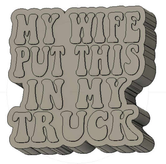 My Wife Put This In My Truck Silicone Mold