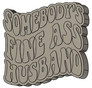 Somebody's Fine Ass Husband Silicone Mold